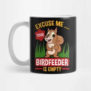 Funny Squirrel Excuse Me Your Birdfeeder Is Empty Squirrels Mug